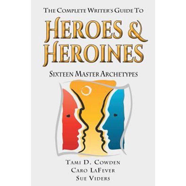 Książka The Complete Writer’s Guide to Heroes and Heroines